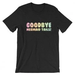 FinfolkProductions Goodbye Mermaid Tails T-Shirt T-shirts And Tank Tops